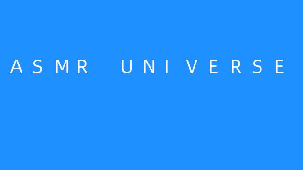 ASMR UNIVERSE